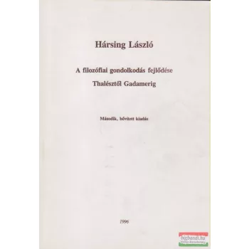   Hársing László - A filozófiai gondolkodás fejlődése Thalésztől Gadamerig