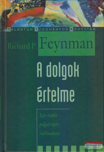 Richard P. Feynman - A dolgok értelme