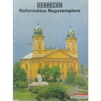   Dercsényi Balázs, Körber Ágnes szerk. - Debrecen - Református Nagytemplom