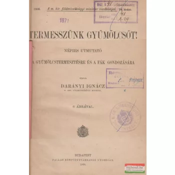   Termesszünk gyümölcsöt! - Népies útmutató a gyümölcstermesztésre és a fák gondozására