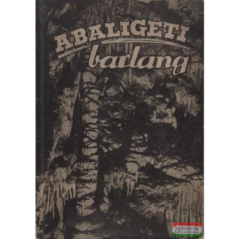  Dr. Gebhardt Antal, Dr. Oppe Sándor - Az Abaligeti barlang