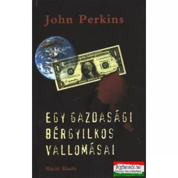 John Perkins - Egy gazdasági bérgyilkos vallomásai