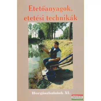 Etetőanyagok, etetési technikák - Horgászhalaink XI.