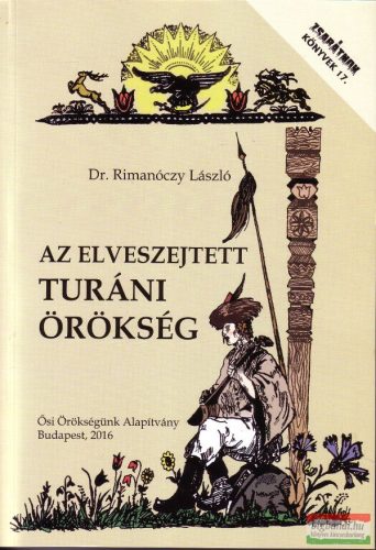 Dr. Rimanóczy László - Az elveszejtett turáni örökség