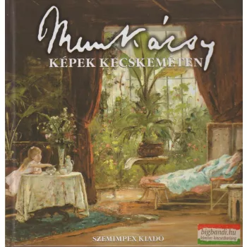   Szemenkár Mátyás szerk. - Munkácsy ​képek Kecskeméten