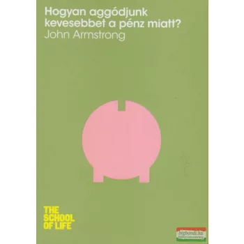 John Armstrong - Hogyan aggódjunk kevesebbet a pénz miatt?