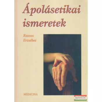 Rozsos Erzsébet - Ápolásetikai ismeretek