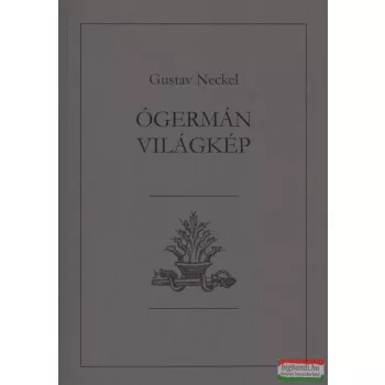 Gustav Neckel - Ógermán világkép