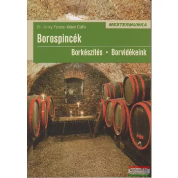   Dr. Janky Ferenc, Kérey Csilla - Borospincék - Borkészítés - Borvidékeink