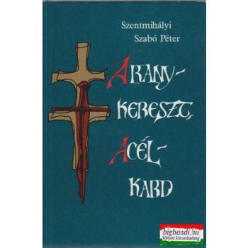   Aranykereszt, acélkard (Avarok gyűrűje + Gellért + A látó és a vak)