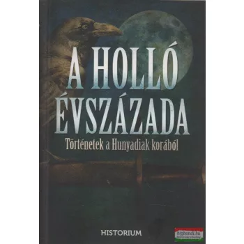 A holló évszázada - Történetek a Hunyadiak korából 