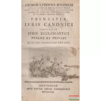   Georgii Lvdovici Boehmeri - Principia ivris canonici speciatim ivris ecclesiastici pvblici et privati qvod per Germaniam obtinet.