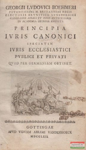 Georgii Lvdovici Boehmeri - Principia ivris canonici speciatim ivris ecclesiastici pvblici et privati qvod per Germaniam obtinet.
