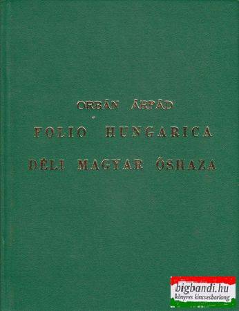 Folio Hungarica - Déli magyar őshaza