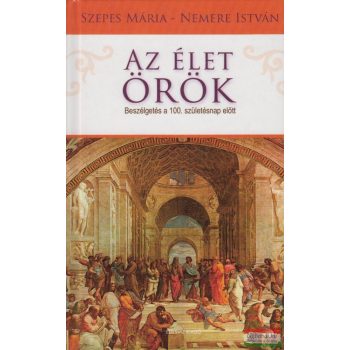   Szepes Mária, Nemere István - Az élet örök - Beszélgetés a 100. születésnap előtt