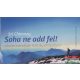 Sri Chinmoy - Soha ne add fel (második sorozat) - aforizmakártyák fotó illusztációval