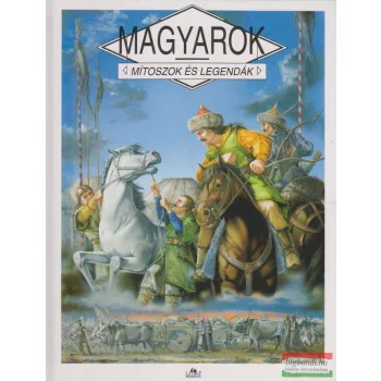 Magyarok - Mítoszok és legendák