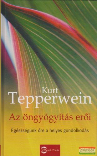 Kurt Tepperwein - Az öngyógyítás erői - Egészségünk őre a helyes gondolkodás