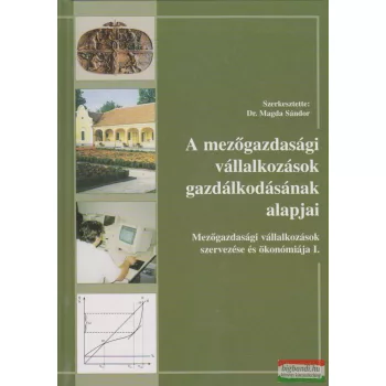   Dr. Magda Sándor szerk. - A mezőgazdasági vállalkozások gazdálkodásának alapjai