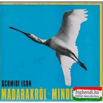 Schmidt Egon - Madarakról - mindenkinek