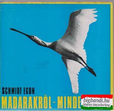 Schmidt Egon - Madarakról - mindenkinek