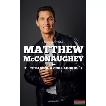   Neil Daniels - Matthew McConaughey - Texasból a csillagokig 