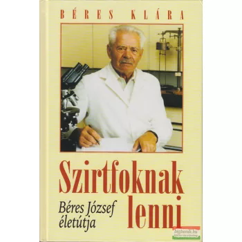   Béres Klára - Szirtfoknak lenni - Béres József életútja