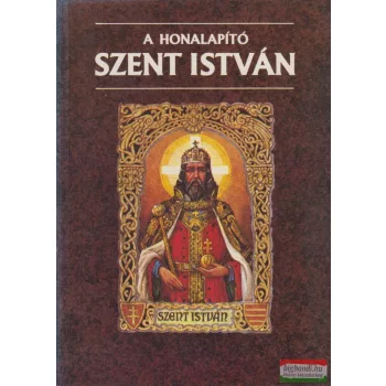 Szabó Géza - A honalapító Szent István