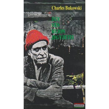 Charles Bukowski - Egy vén kujon jegyzetei