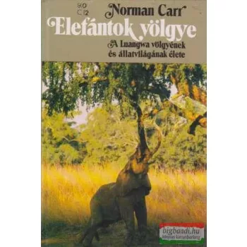   Norman Carr - Elefántok völgye - A Luangwa völgyének és állatvilágának élete