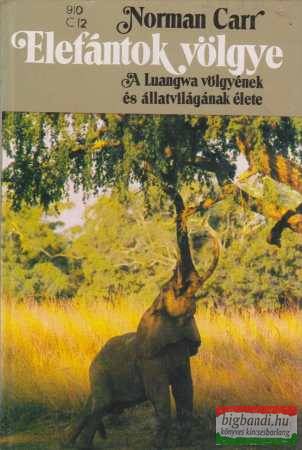 Norman Carr - Elefántok völgye - A Luangwa völgyének és állatvilágának élete