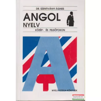   Dr. Szentiványi Ágnes - Angol nyelv közép- és felsőfokon