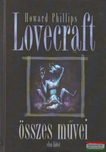 Howard Phillips Lovecraft összes művei - első kötet