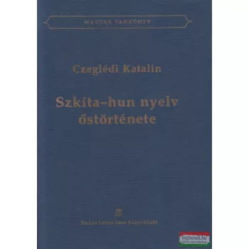 Czeglédi Katalin - Szkíta-hun nyelv őstörténete