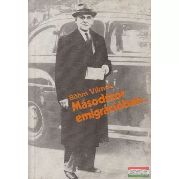 Böhm Vilmos - Másodszor emigrációban...