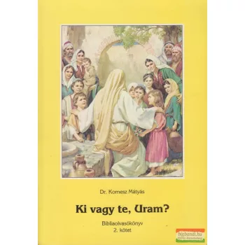 Dr. Komesz Mátyás - Ki vagy te, Uram?