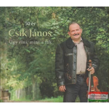 Csík János - Úgy élni, mint a fák CD