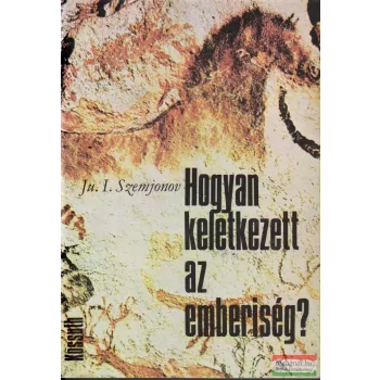 Ju. I. Szemjonov - Hogyan keletkezett az emberiség?