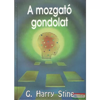 G. Harry Stine - A mozgató gondolat