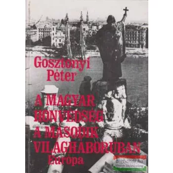   Gosztonyi Péter - A magyar honvédség a második világháborúban