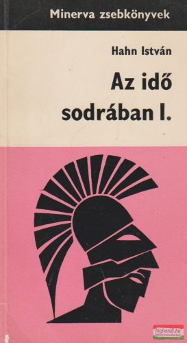 Hahn István - Az idő sodrában I. - Az ókor története