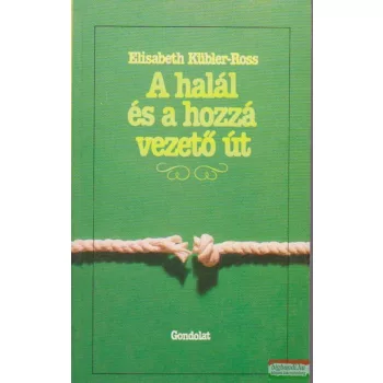 Elisabeth Kübler-Ross - A halál és a hozzá vezető út