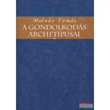 Molnár Tamás - A gondolkodás archetípusai