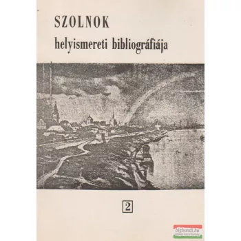   Bálintné Hegyesi Júlia - Szolnok helyismereti bibliográfiája II.