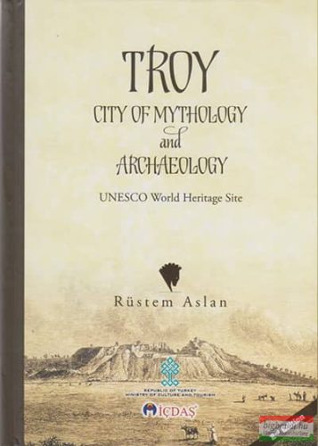 Rüstem Aslan - Troy City of Mythology and Archaeology