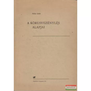 Párkai István - A kórusvezénylés alapjai