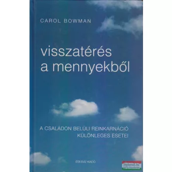   Carol Bowman - Visszatérés a mennyekből - A családon belüli reinkarnáció különleges esetei