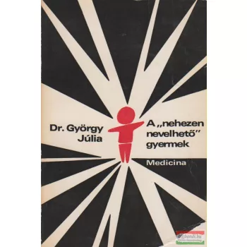   Dr. György Júlia - A "nehezen nevelhető" gyermek