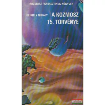 Gergely Mihály - A Kozmosz 15. törvénye 