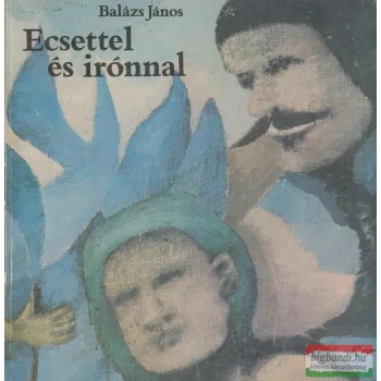 Balázs János - Ecsettel és irónnal